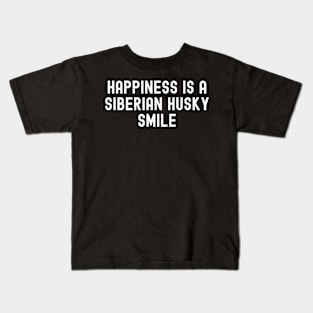 Happiness is a Siberian Husky Smile Kids T-Shirt
